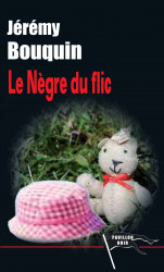 LE NÈGRE DU FLIC - Jérémy BOUQUIN
