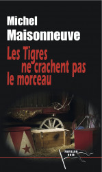 LES TIGRES NE CRACHENT PAS LE MORCEAU - Michel MAISONNEUVE