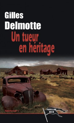 UN TUEUR EN HERITAGE - Gilles DELMOTTE